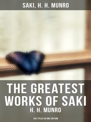 cover image of The Greatest Works of Saki (H. H. Munro)--145 Titles in One Edition
